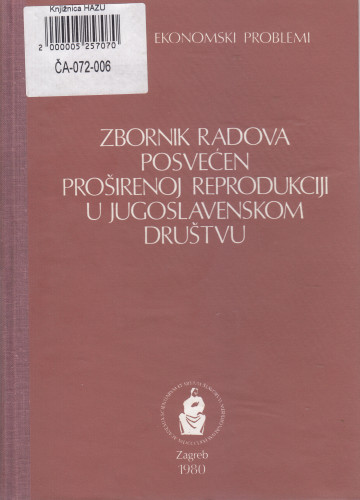 Zbornik radova posvećen proširenoj reprodukciji u jugoslavenskom društvu ; urednik Dušan Čalić