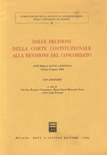 Dalle decisioni della Corte Costituzionale alla revisione del concordato : atti della tavola rotonda, Trieste 23 marzo 1983 ; Urednici: Giacinto Romano Giacomazzo, Maria Fausta Maternini Zotta, Pierluigi Ronzani