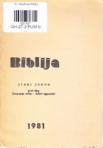 Biblija : Stari zakon / [za hrvatske obitelji i za nabožne ure za dicu sastavio Jure Pum farnik u Vincjetu]