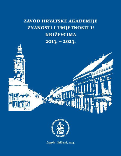 Zavod Hrvatske akademije znanosti i umjetnosti u Križevcima : 2013. – 2023. / Franjo Tomić i Ivan Peklić