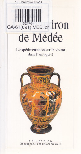 Le chaudron de Médée : l'expérimentation sur le vivant dans l'Antiquité / Mirko D. Grmek