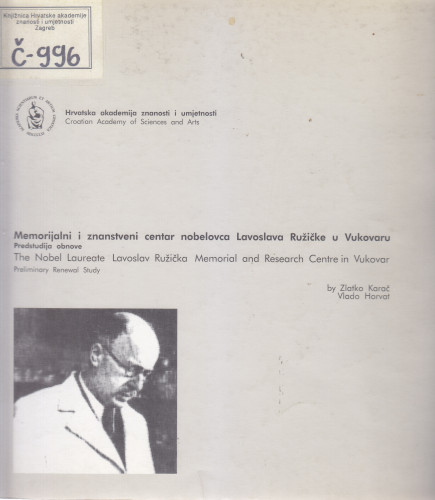 Memorijalni i znanstveni centar nobelovca Lavoslava Ružičke u Vukovaru : predstudija obnove = <The> Nobel Laureate Lavoslav Ružička Memorial and Reseearch Centre in Vukovar : preliminary renewal study / by Zlatko Karač, Vlado Horvat