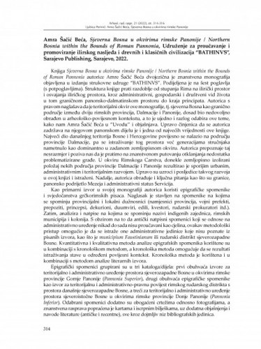 Amra Šačić Beća, Sjeverna Bosna u okvirima rimske Panonije / Northern Bosnia within the Bounds of Roman Pannonia, Udruženje za proučavanje i promoviranje ilirskog nasljeđa i drevnih i klasičnih civilizacija “BATHINVS”, Sarajevo
Publishing, Sarajevo, 2022. : [prikaz] / Ljubica Perinić