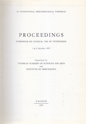 Symposium on Clinical Use of Interferon, Zagreb, 1-2 october 1975. : proceedings / Yugoslav Academy of Sciences and Arts and Institute of Immunology ; editor Drago Ikić