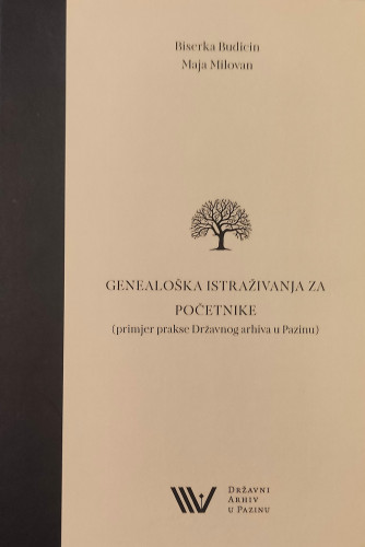 Genealoška istraživanja za početnike : (primjer prakse Državnog arhiva u Pazinu) / Biserka Budicin, Maja Milovan