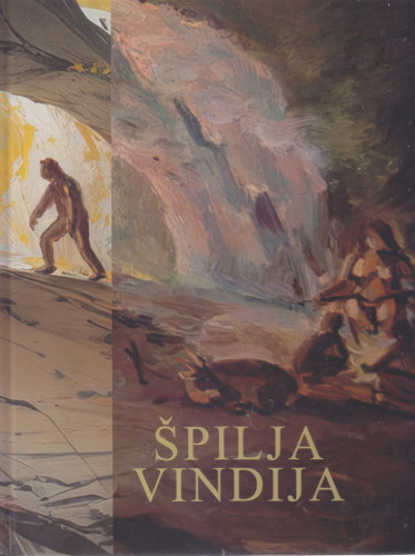 Špilja Vindija : mala špilja od velikog značenja / [urednički odbor Sanja Kopjar ... et al.]