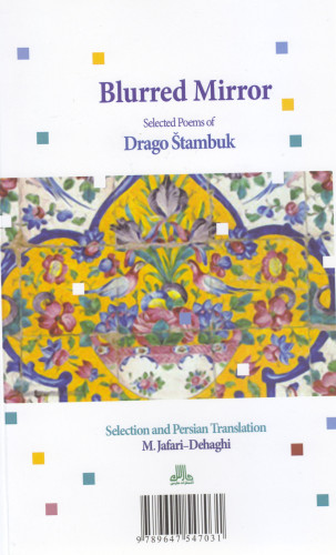 Blurred mirror / selected poems of Dragao Štambuk ; selection and Persian translation M. Jafari-Dehaghi