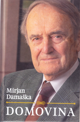 Domovina : sjećanja / Mirjan Damaška ; predgovor Ante Žužul  ; pogovor Slaven Letica
