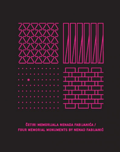 Četiri memorijala Nenada Fabijanića = Four memorijal monuments by Nenad Fabijanić / tekst, text Snješka Knežević ; prijevod, translated by Andy Jelčić ; fotografi, photographers Damir Fabijanić, Miro Martinić ; glavni urednik, editor in chief Đuro Seder ; urednik, editor Vesna Mažuran Subotić