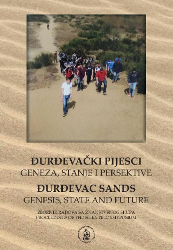 Đurđevački pijesci : geneza, stanje i perspektive : zbornik radova sa znanstvenog skupa, Đurđevac, 29. – 30. lipnja 2017. = Đurđevac sands : genesis, state and future : proceedings of the scientific symposium Đurđevac, June 2017 / glavni urednik Franjo Tomić ; urednici zbornika Dragutin Feletar, Ferdo Bašić