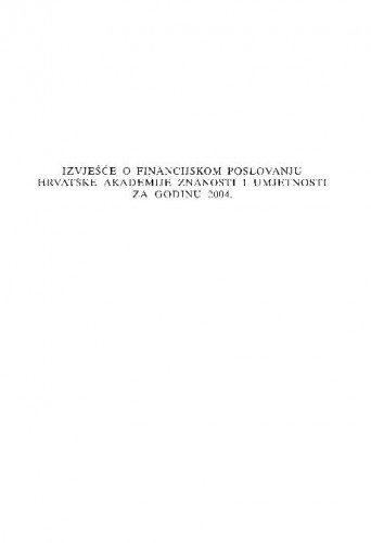 Izvješće o financijskom poslovanju Hrvatske akademije znanosti i umjetnosti za godinu 2004.