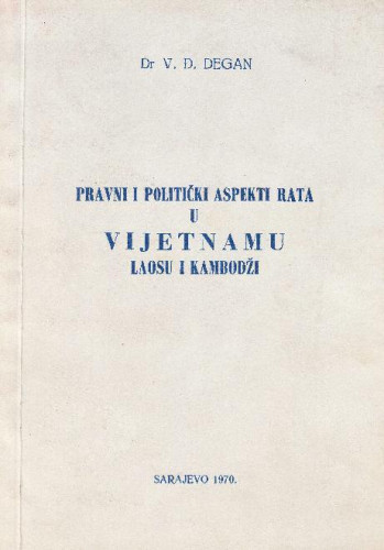 Pravni i politički aspekti rata u Vijetnamu, Laosu i Kambodži / V. Đ. Degan