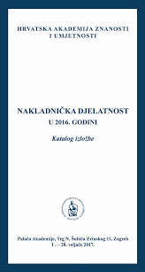 Nakladnička djelatnost u 2016. godini : katalog izložbe, Palača Akademije, Zagreb, 1. - 28. veljače 2017. ; [katalog sastavila Kristina Polak Bobić ; urednik Aco Zrnić]