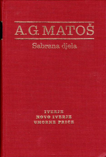 Sabrana djela : jubilarno izdanje o stogodišnjici rođenja / Antun Gustav Matoš