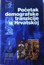 Početak demografske tranzicije u Hrvatskoj / priredili Nenad Vekarić i Božena Vranješ-Šoljan ; [prevodilac Vesna Baće]