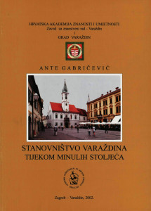 Stanovništvo Varaždina tijekom minulih stoljeća / Ante Gabričević ; [glavni i odgovorni urednik Andre Mohorovičić]