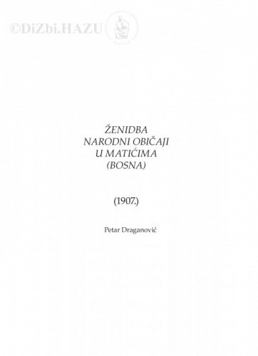 Ženidba. Narodni običaji u Matićima (Bosna) (1907.) / Petar Draganović
