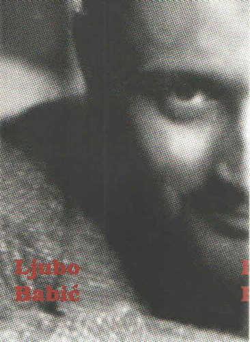 Ljubo Babić : dokumenti, vrijeme, galerije ; [priredila i uredila Libuše Jirsak]
