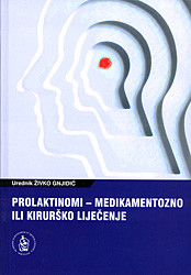 Prolaktinomi : medikamentozno ili kirurško liječenje : zbornik radova sa znanstvenog simpozija održanog u Hrvatskoj akademiji znanosti i umjetnosti u Zagrebu 6. listopada 2009. godine ; [urednik Živko Gnjidić]