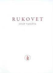 Josip Vaništa: Rukovet, Zagreb, ožujak-travanj 2014. : eksponati, projekti, crteži, kolaži, edicije, dokumentacija ; [urednik Velimir Neidhardt ; fotografije Filip Beusan, Nives Gajdobranski]