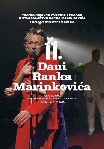 Transgresivne poetike i prakse u stvaralaštvu Ranka Marinkovića i njegovih suvremenika : 11. Dani Ranka Marinkovića : zbornik radova sa znanstvenoga skupa, Komiža 14. – 17. rujna 2023. godine / uredila Martina Petranović