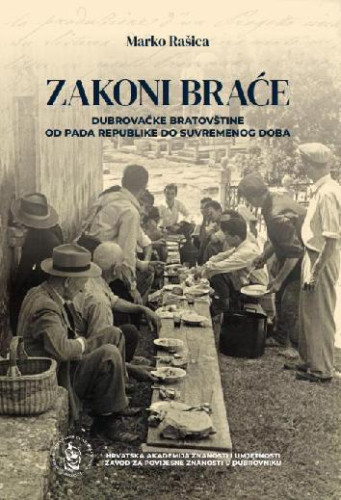 Zakoni braće : dubrovačke bratovštine od pada Republike do suvremenog doba / Marko Rašica