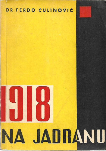 1918 na Jadranu = Tisuću devesto osamnaesta na Jadranu / Ferdo Čulinović