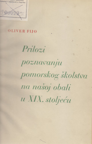 Prilozi poznavanju pomorskog školstva na našoj obali u XIX stoljeću / Oliver Fijo ; [urednik Grga Novak]