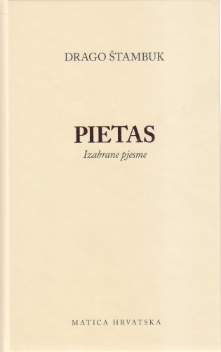 Pietas : izabrane pjesme / Drago Štambuk ; izbor i pogovor Davor Šalat