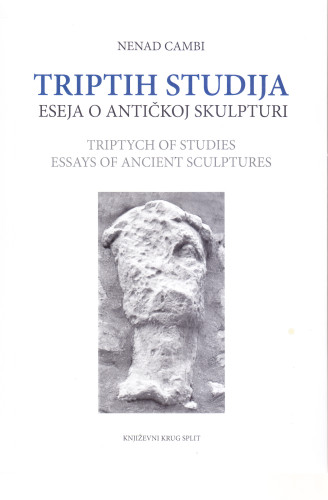 Triptih : studija / eseja o antičkoj skulpturi = Triptych : of studies / essays of ancient sculptures / Nenad Cambi ; prijevod na engleski jezik Graham McMaster