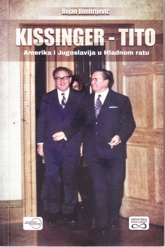 Kissinger - Tito : Amerika i Jugoslavija u Hladnom ratu / Bojan Dimitrijević