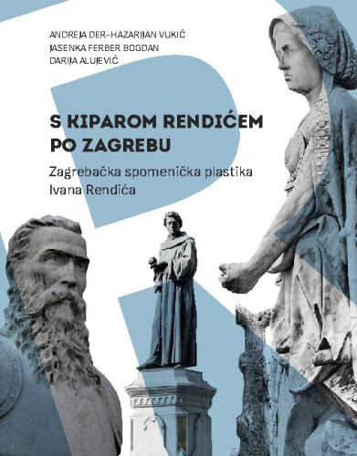 S kiparom Rendićem po Zagrebu
 : zagrebačka spomenička plastika Ivana Rendića / Andreja Der-Hazarijan Vukić, Jasenka Ferber Bogdan, Darija Alujević
