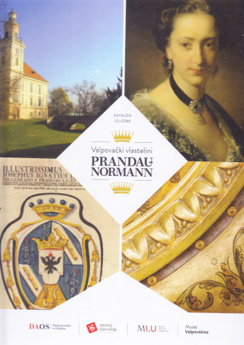 Valpovački vlastelini Prandau-Normann : katalog izložbe, Osijek-Valpovo ožujak-lipanj 2018. / [autori tekstova i kataloga Milan Vrbanus ... et al. ; fotografije Dragan Damjanović ... et al.]