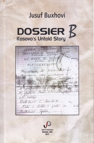 Dossier B : Kosovo's untold story  : a novel /  Jusuf Buxhovi ; [translated by Avni Spahiu]