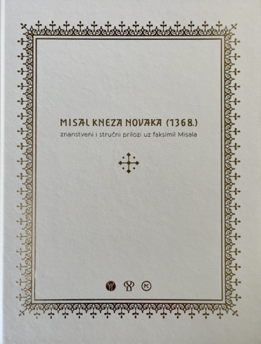Misal kneza Novaka (1368) : znanstveni i stručni prilozi uz faksimil Misala / [autori tekstova Kristijan Kuhar... [et al.] ; urednici Mirjana Pavletić, Vida Vukoja, Vid Jakša Opačić ; prijevod na engleski jezik Jeremy White]