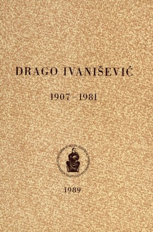 Drago Ivanišević : 1907-1981 / uredio Rafo Bogišić