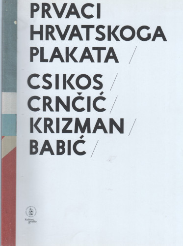Prvaci hrvatskoga plakata : Csikos-Crnčić-Krizman-Babić : uz 150. obljetnicu Hrvatske akademije znanosti i umjetnosti, Zagreb, Kabinet grafike HAZU, travanj-svibanj 2011. ; [urednica kataloga Slavica Marković ;  predgovor, životopis i kataloška obrada Vesna Kedmenec Križić ;  fotografije Stanislav Novak]