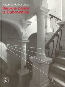 Barokne palače u Dubrovniku / Katarina Horvat-Levaj ; [fotografije Milan Drmić...[et al.] ; arhitektonski nacrti Ivan Tenšek, Ivana Valjato-Vrus ; prijevod sažetka Sonja Bašić]