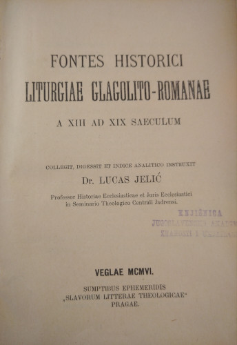 Fontes historici liturgiae glagolito-romanae : a XIII. and XIX. saeculum / collegit, digessit et indice analitico instruxit Lucas Jelić