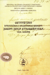 Ostavština đakovačkog i srijemskog biskupa Josipa Jurja Strossmayera 1905. godine : zapisnici ostavinskog povjerenstva i spisi ostavinske rasprave : (prigodom obilježavanja 190. obljetnice rođenja i 100. obljetnice smrti Josipa Jurja Strossmayera) ; [priredio Stjepan Sršan ; urednici Julijo Martinčić, Dubravka Hackenberger]