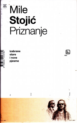 Priznanje : izabrane stare i nove pjesme / Mile Stojić ; izbor i pogovor Miljenko Jergović