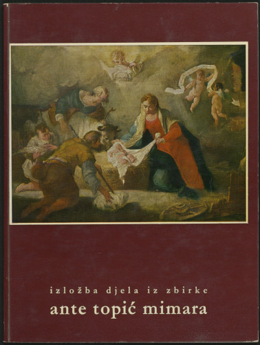 Izložba odabranih djela iz zbirke Ante Topić Mimara / [katalog Ljerka Gašparović, Vinko Zlamalik ; urednik Ljubo Babić ; postav izložbe Edo Kovačević ; fotografije Ivica Buzjak]