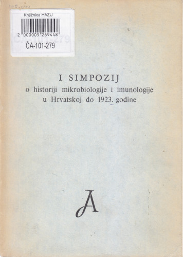 <1.> Simpozij o historiji mikrobiologije i imunologije u Hrvatskoj do 1923. godine ; urednik Eugen Topolnik