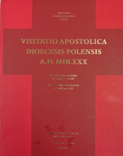 Visitatio apostolica dioecesis polensis episcopi Augustini Valerii A. D. MDLXXX = Apostolska vizitacija pulske biskupije biskupa Augustina Valiera 1580. godine = Visita apostolica alla diocesi di Pola del vescovo Agostino Valier nell’anno 1580 / priredila Milena Joksimović ; [izrada kazala Maja Tabak ; izrada karata David Ivić, Ivan Jurković]