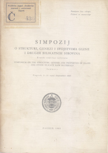 Simpozij o strukturi, genezi i svojstvima gline i drugih silikatnih sirovina : kratki sadržaj referata = Symposium on the structure, genesis and properties of clays and other silicate raw materials : summaries, Zagreb, 9-11. rujna (September) 1968