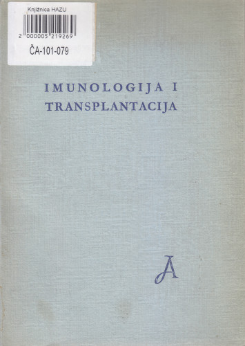 Imunologija i transplantacija : radovi prikazani na Simpoziju održanom u Zagrebu 4. i 5. listopada 1966. u okviru programa proslave 100-godišnjice Jugoslavenske akademije znanosti i umjetnosti ; [urednik Nikša Allegretti]