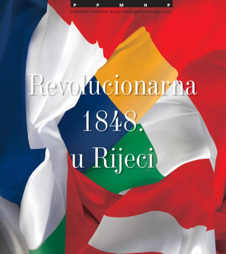 Revolucionarna 1848. u Rijeci : [Pomorski i povijesni muzej Hrvatskog primorja Rijeka, 29. listopada 2009. - 23. siječnja 2010.] / autorica izložbe i teksta kataloga Tea Mayhew ; fotografije Željko Stojanović ... et al.