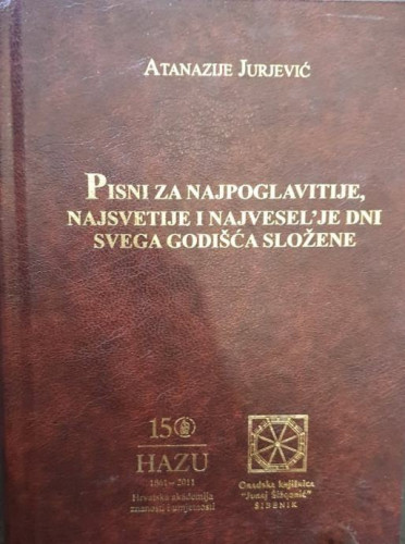 Pisni za najpoglavitije, najsvetije i najvesel'je dni svega godišća složene : i kako se u organe s'jednim glasom mogu spivati, napravljene po Atanaziju Georgiceu, u Beču, iz pritiskopisa Matea Formike, 1635 : pretisak, transkripcija nota i teksta / Atanazije Jurjević ; pripremili za tisak i napisali popratne studije Josip Bratulić, Ennio Stipčević, Ivana Žužul
