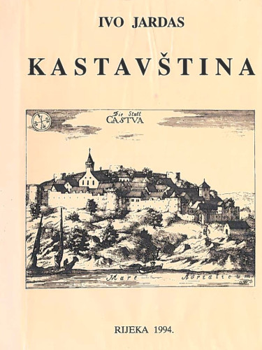 Kastavština : građa o narodnom životu i običajima u kastavskom govoru / Ivo Jardas ; [Kastavštini s ljubavlju / Darinko Munić, Dijalektološki zapis o Jardasovoj Kastavštini / Milan Moguš]