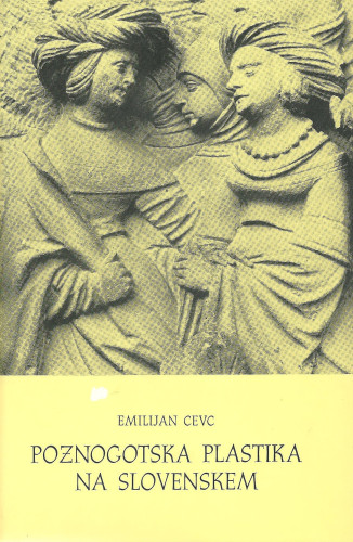 Poznogotska plastika na Slovenskem / Emilijan Cevc